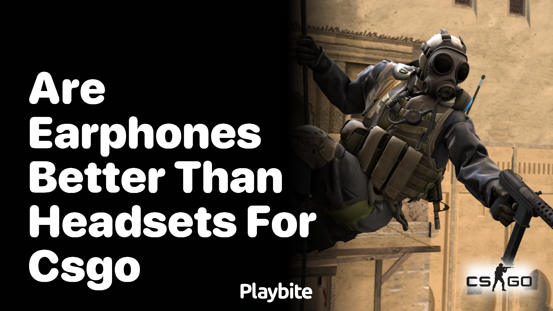 Are earphones better than headsets for playing CS:GO?
