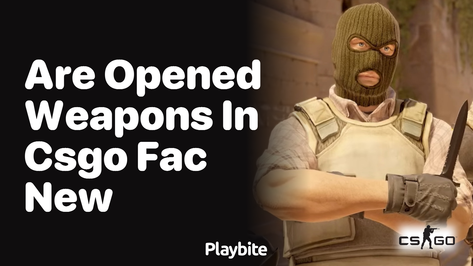 Are weapons opened in CS:GO factory new?