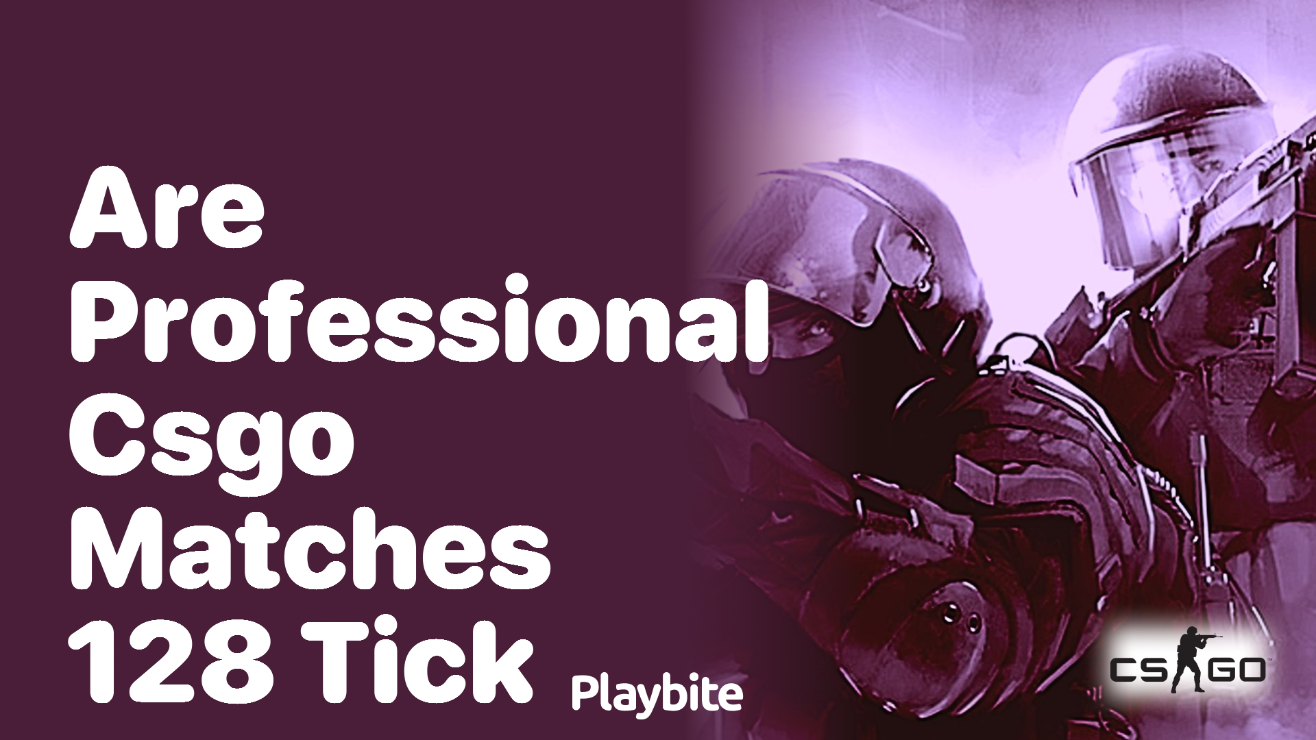 Are professional CS:GO matches 128 tick?