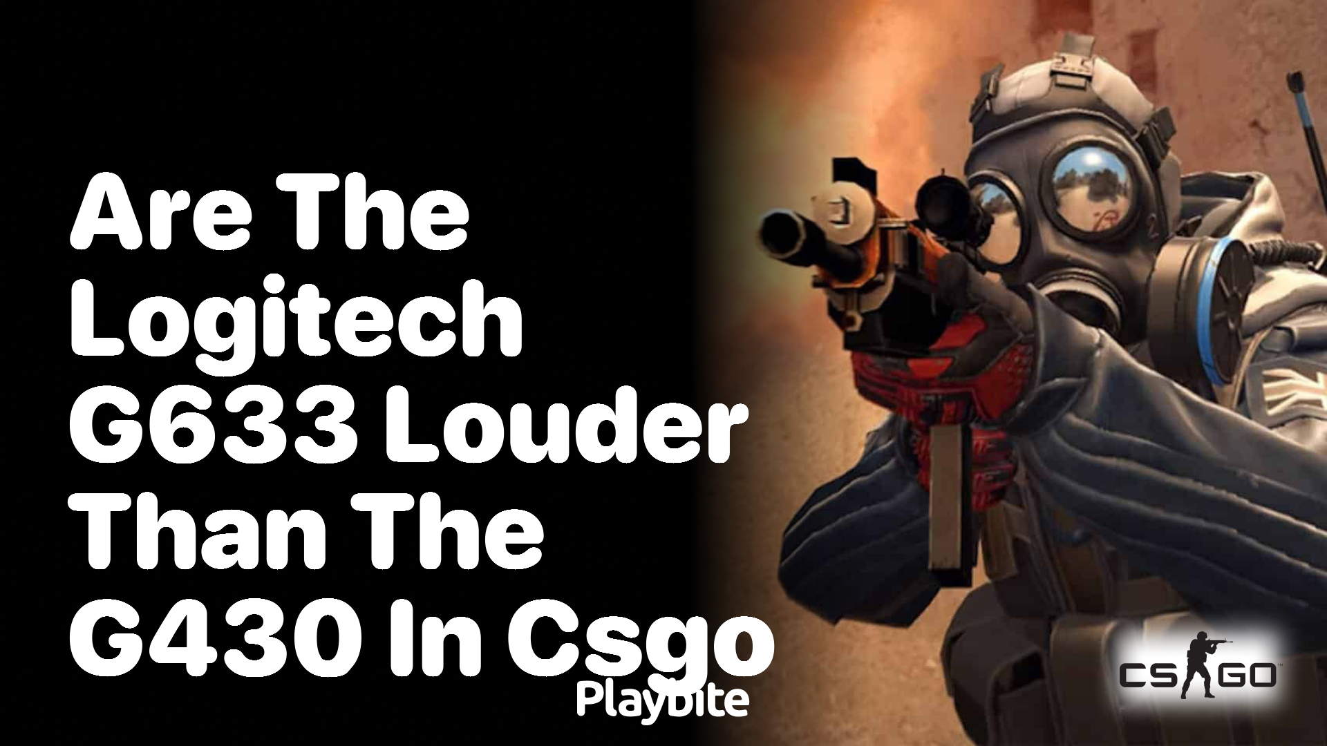 Are the Logitech G633 headsets louder than the G430 in CS:GO?