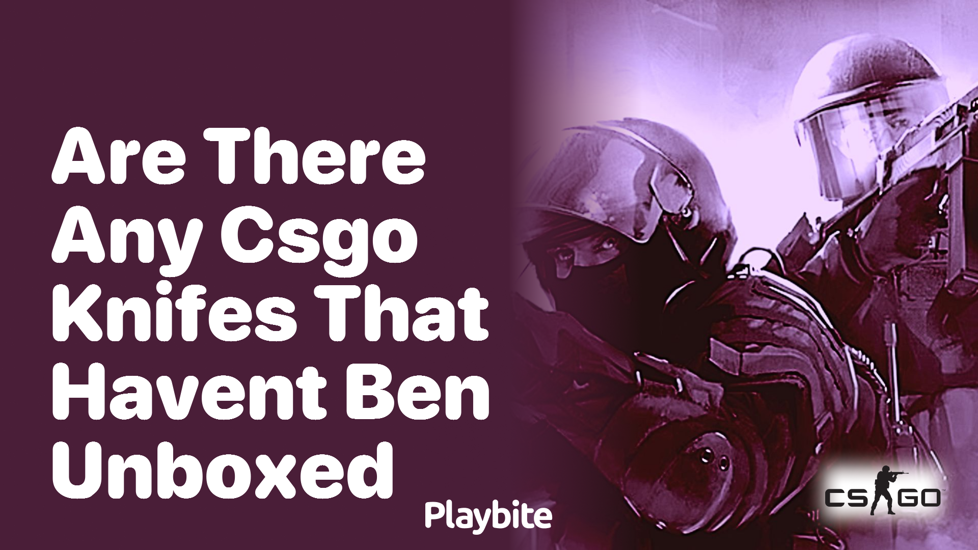 Are there any CS:GO knives that haven’t been unboxed?