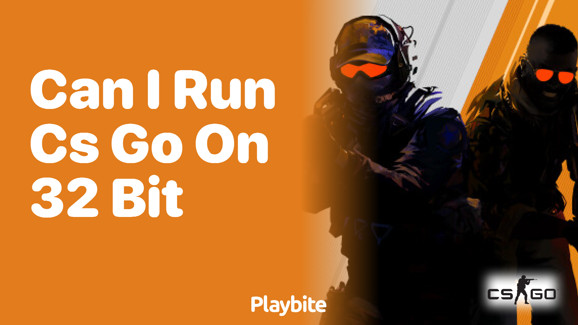 Can I run CS:GO on a 32-bit system?