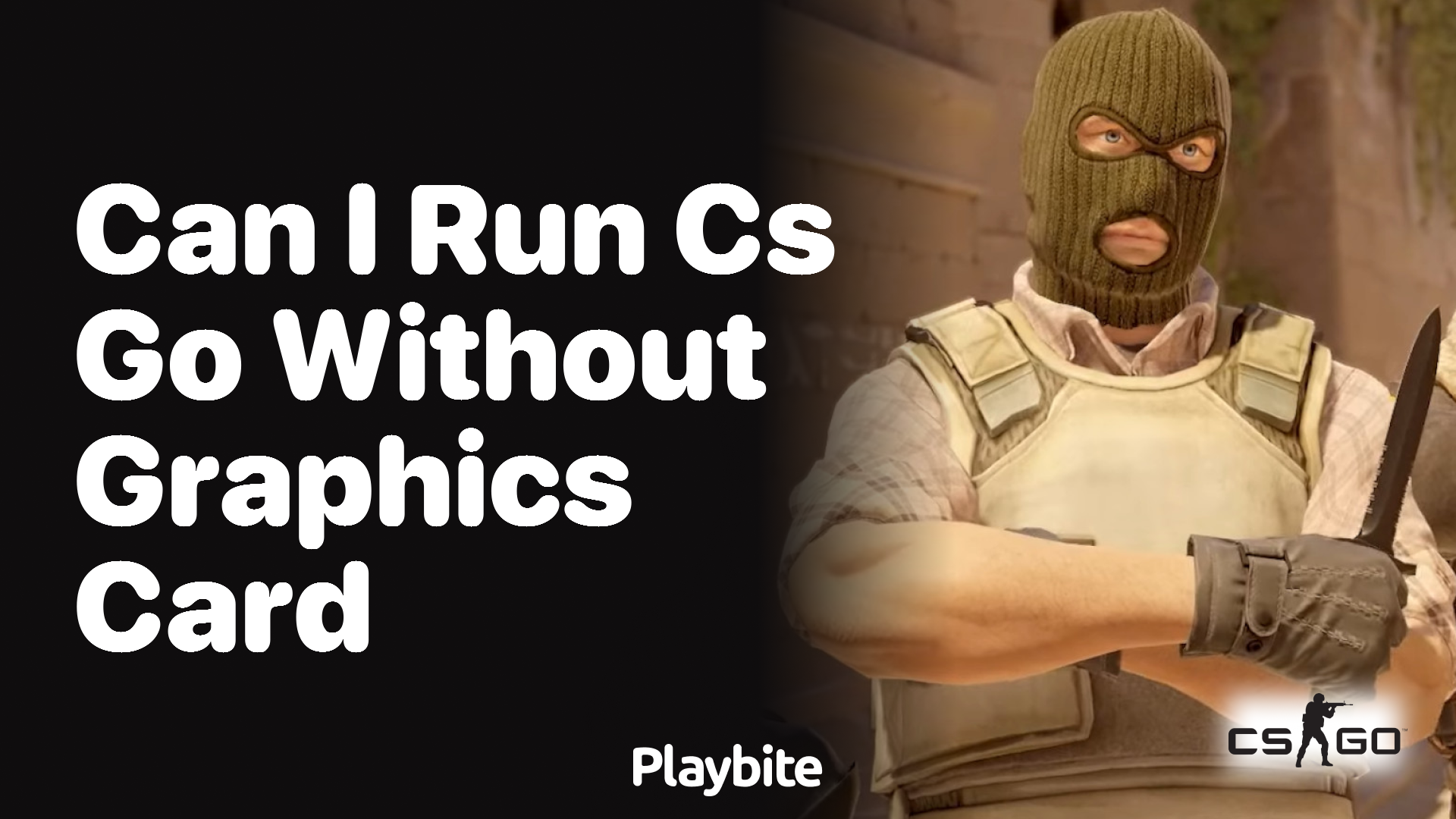 Can I run CS:GO without a graphics card?