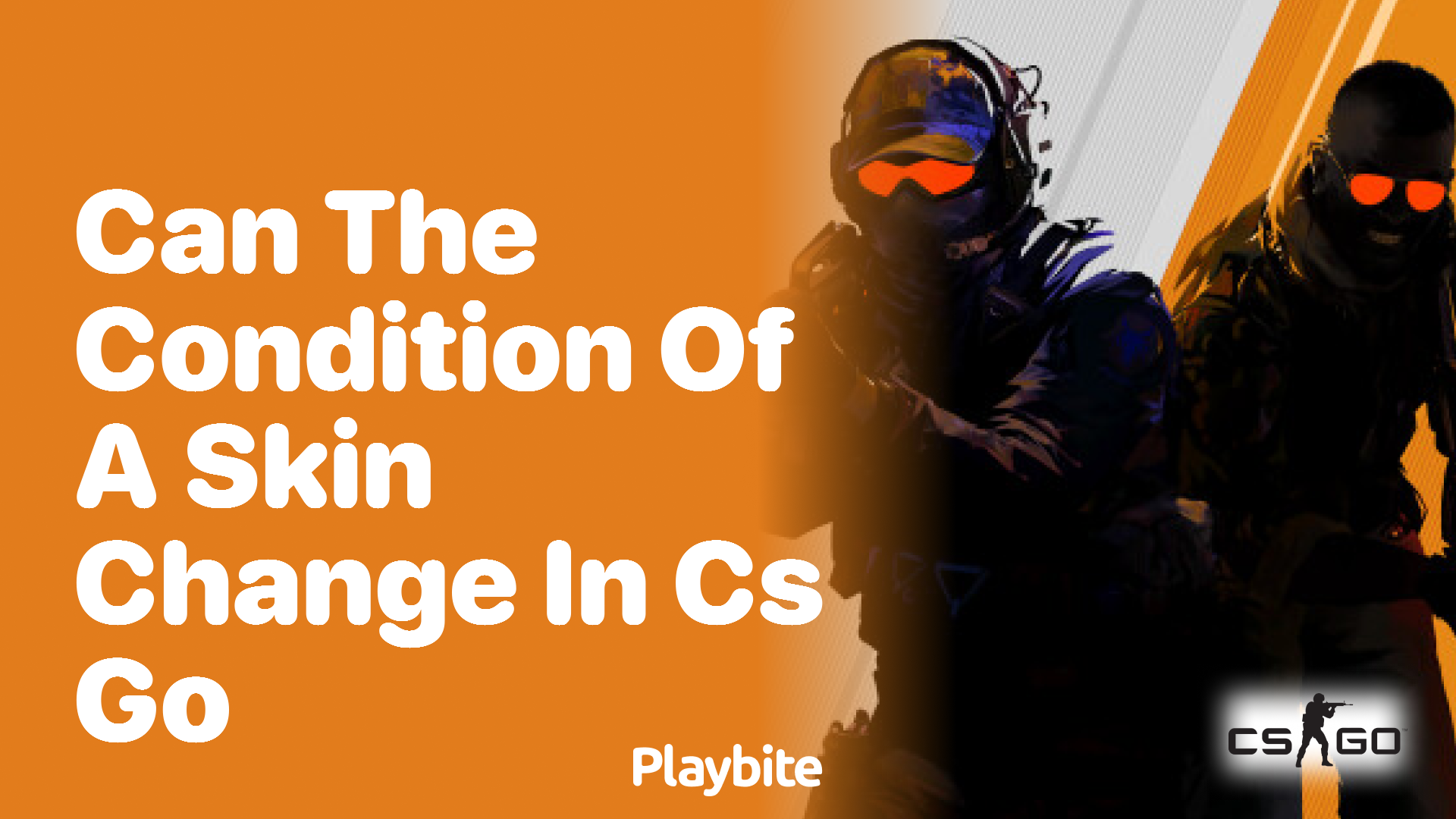 Can the condition of a skin change in CS:GO?