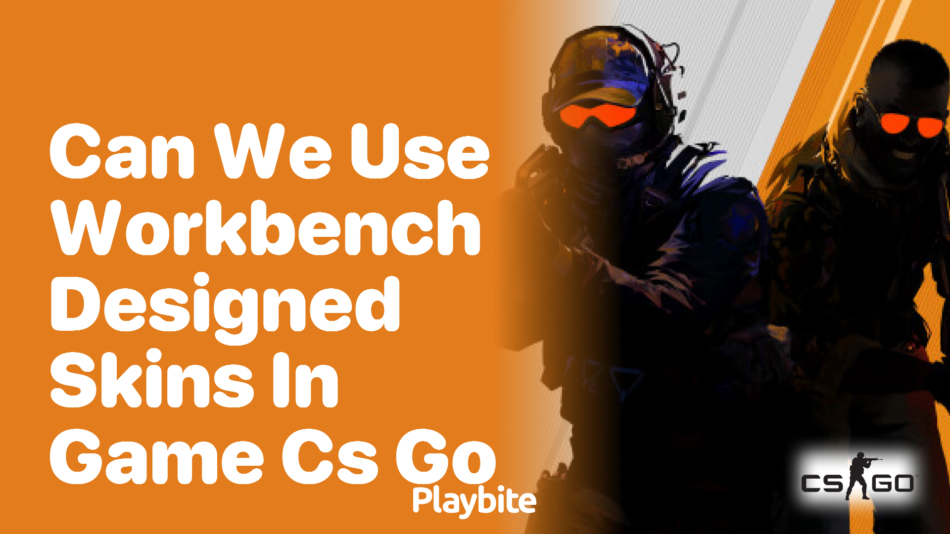 Can we use workbench designed skins in CS:GO?
