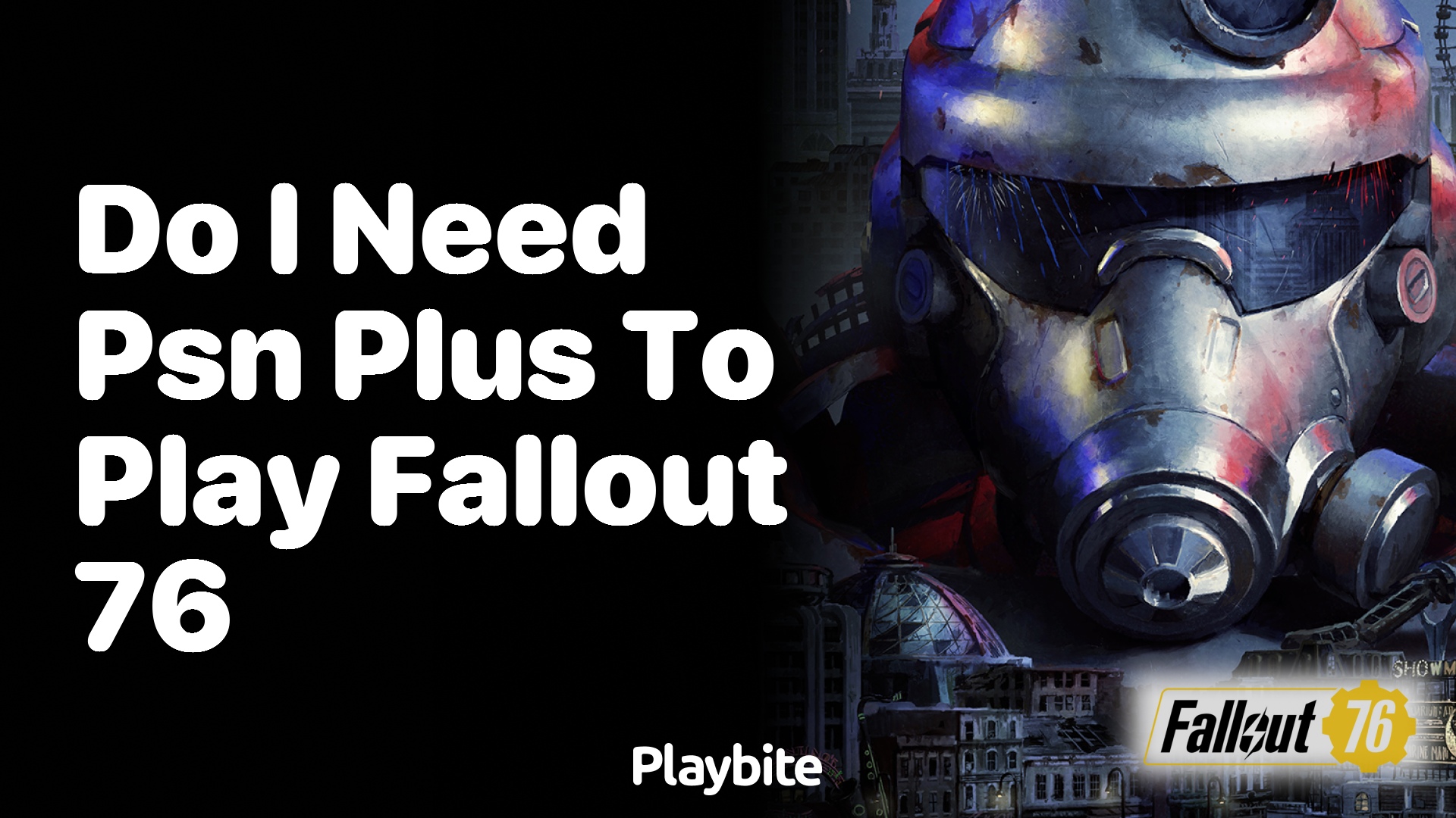 Do I need PSN Plus to play Fallout 76?