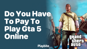 Do You Have To Pay To Play Gta 5 Online