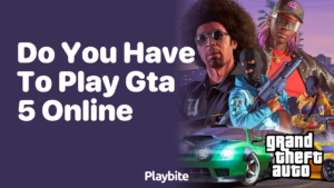Do You Have To Play Gta 5 Online