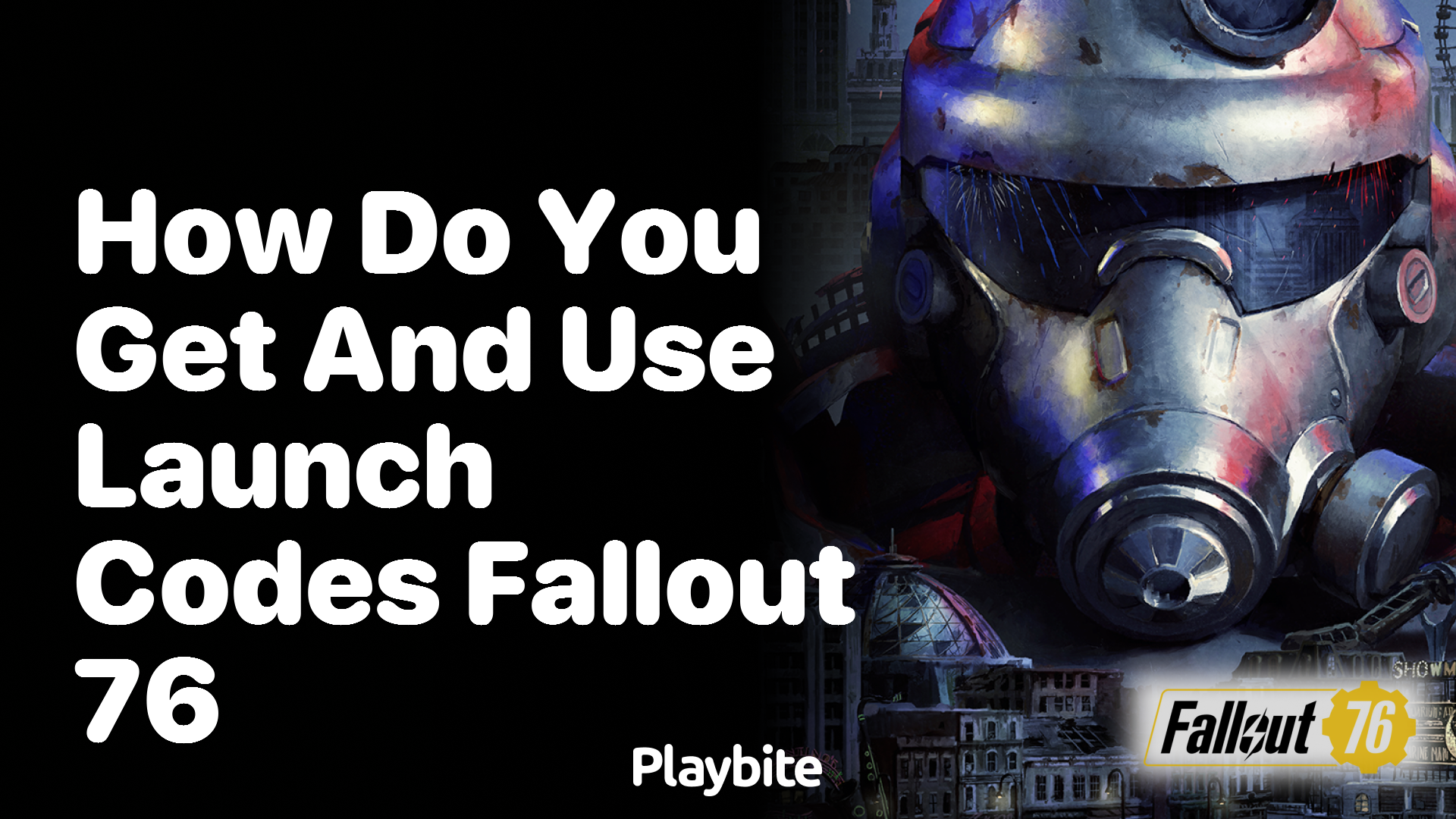 How do you get and use launch codes in Fallout 76?
