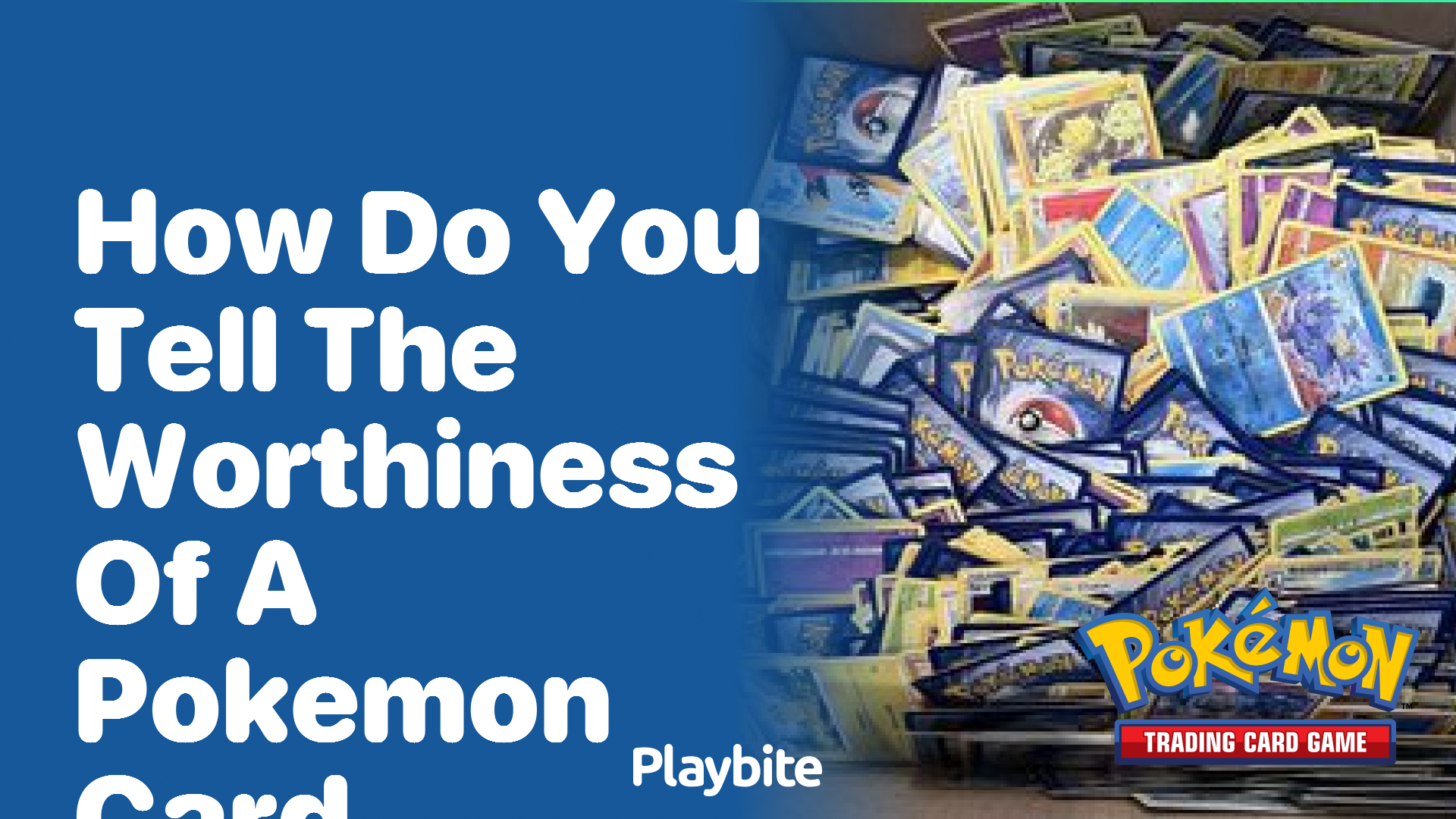 How do you tell the worthiness of a Pokemon card?