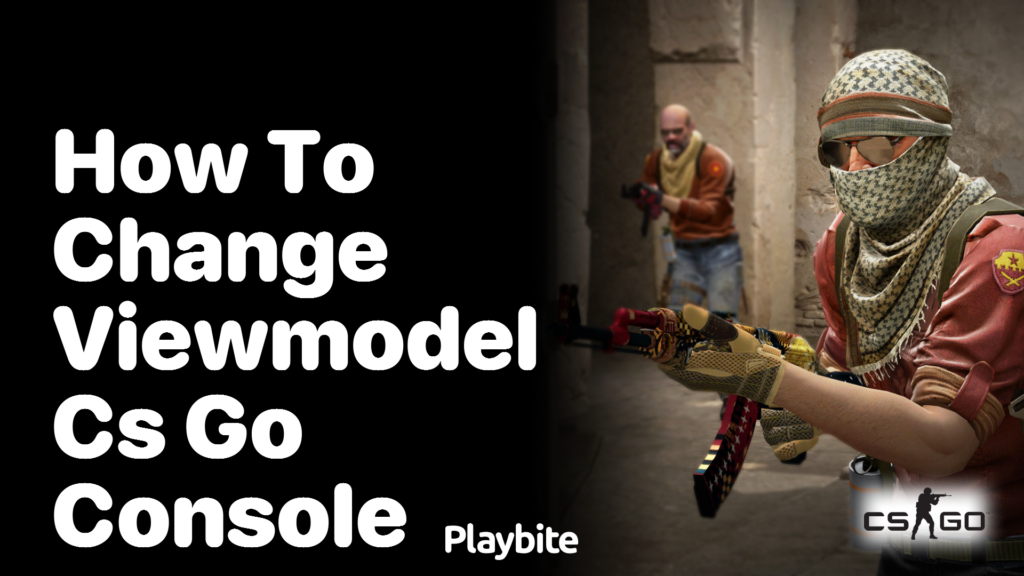 How to Change ViewModel in CS:GO Console - Playbite
