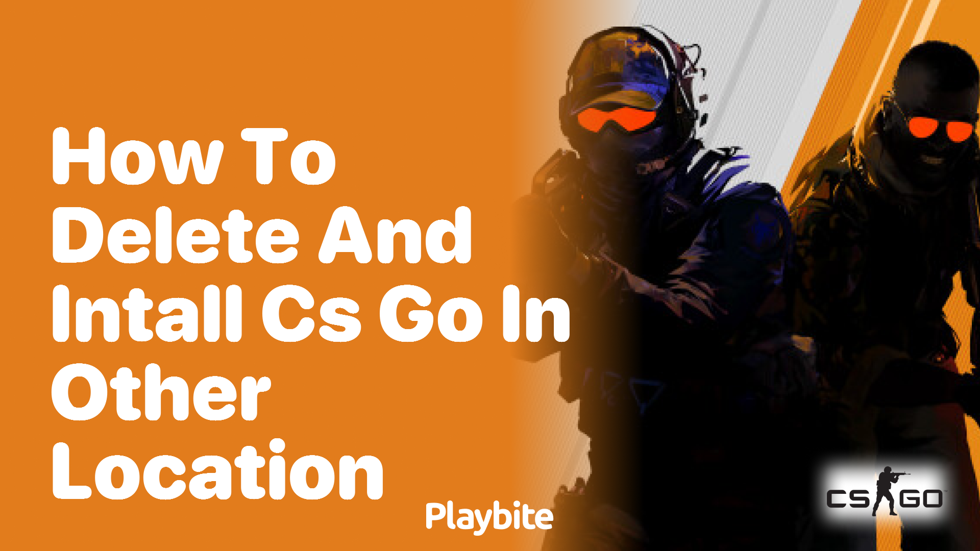 How to Delete and Install CS:GO in Another Location