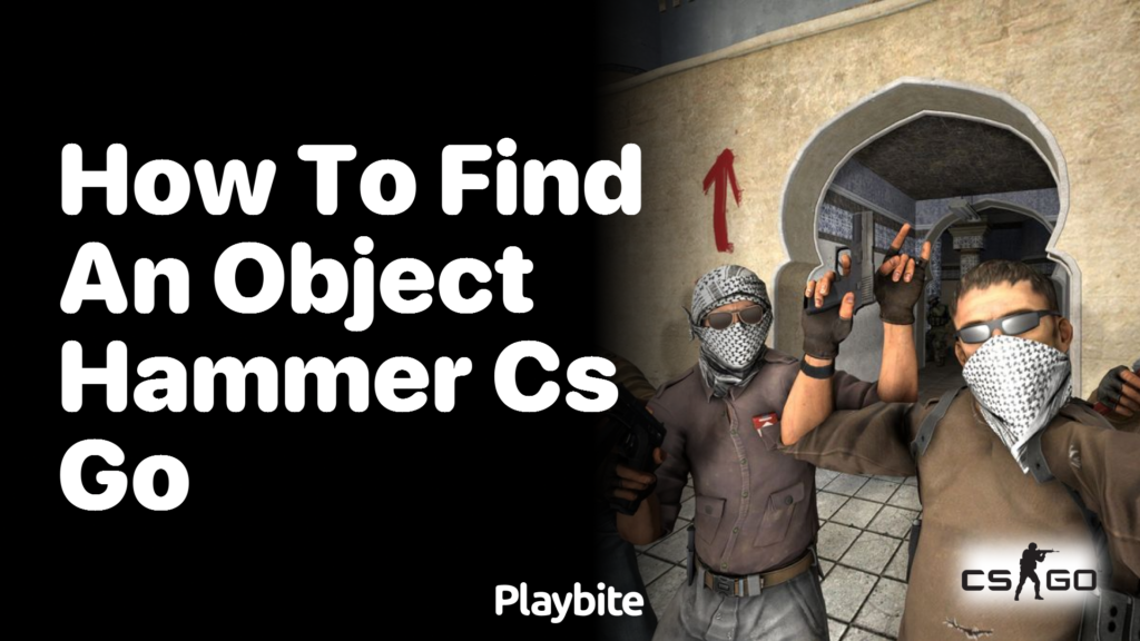 How to find an object hammer in CS:GO? - Playbite