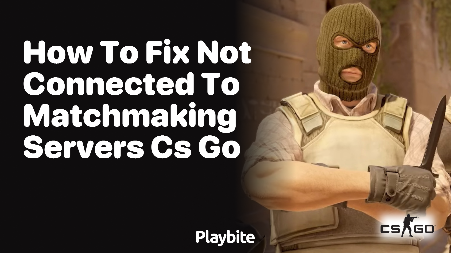 How to fix not connected to matchmaking servers in CS:GO?