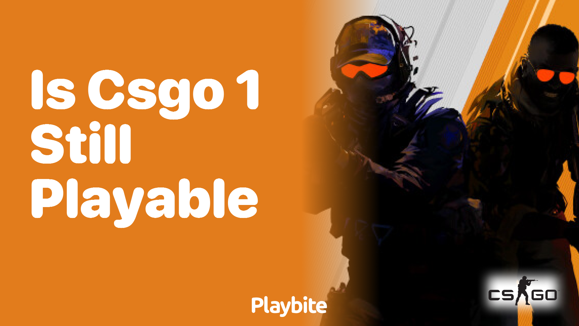 Is CS:GO 1 still playable?