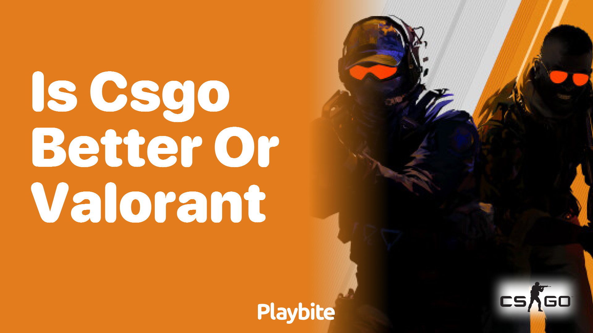 Is CS:GO better or Valorant?