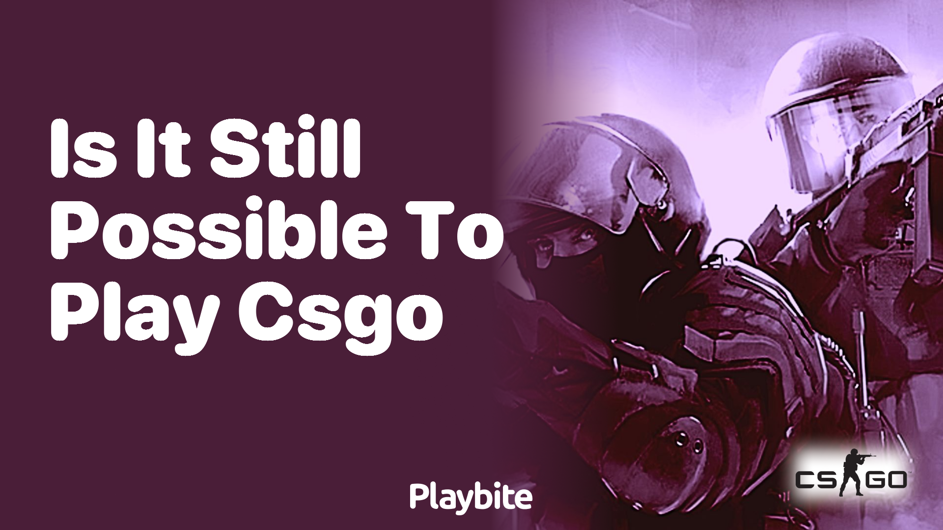 Is it still possible to play CS:GO?