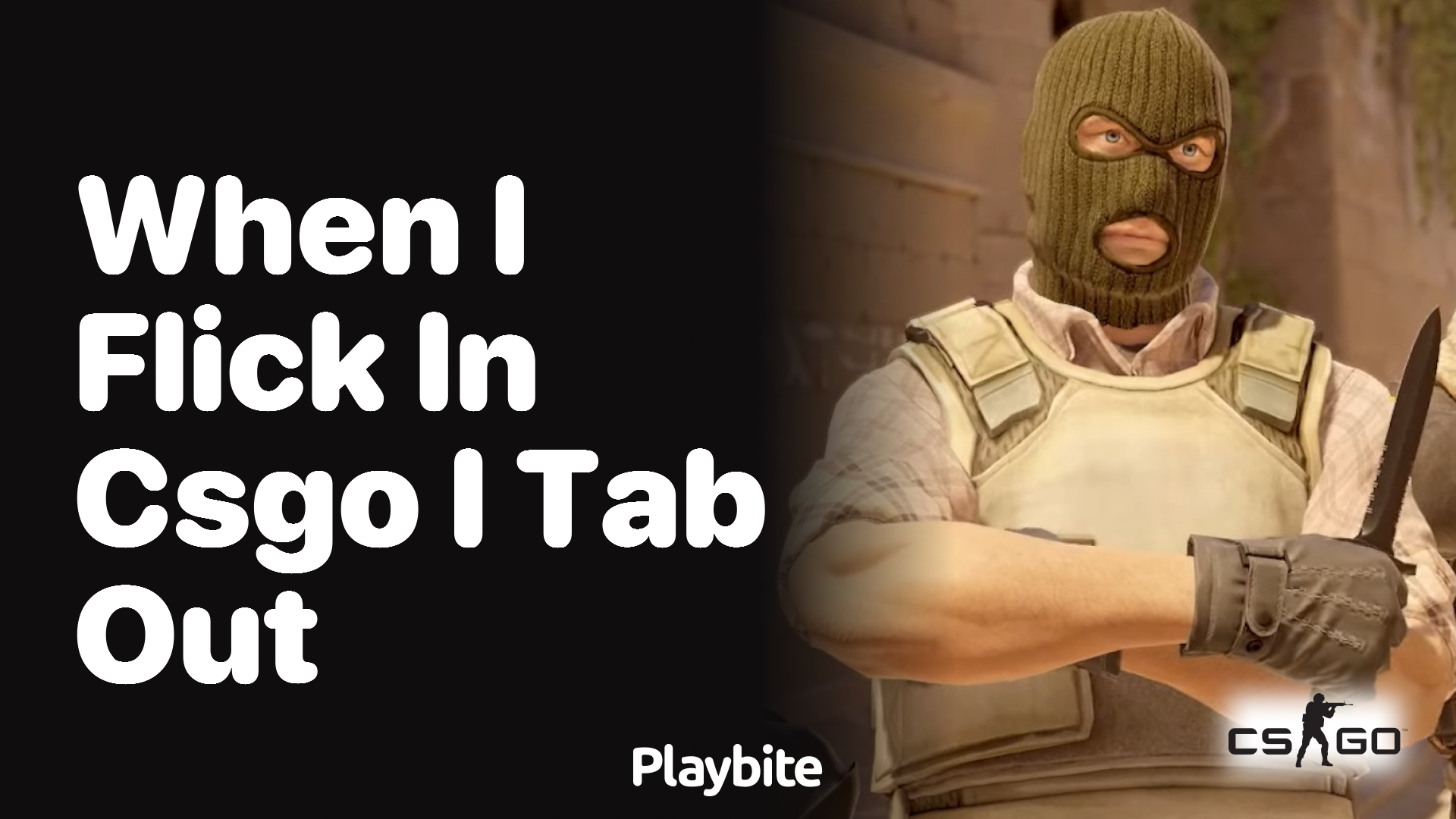 When I flick in CS:GO, I tab out