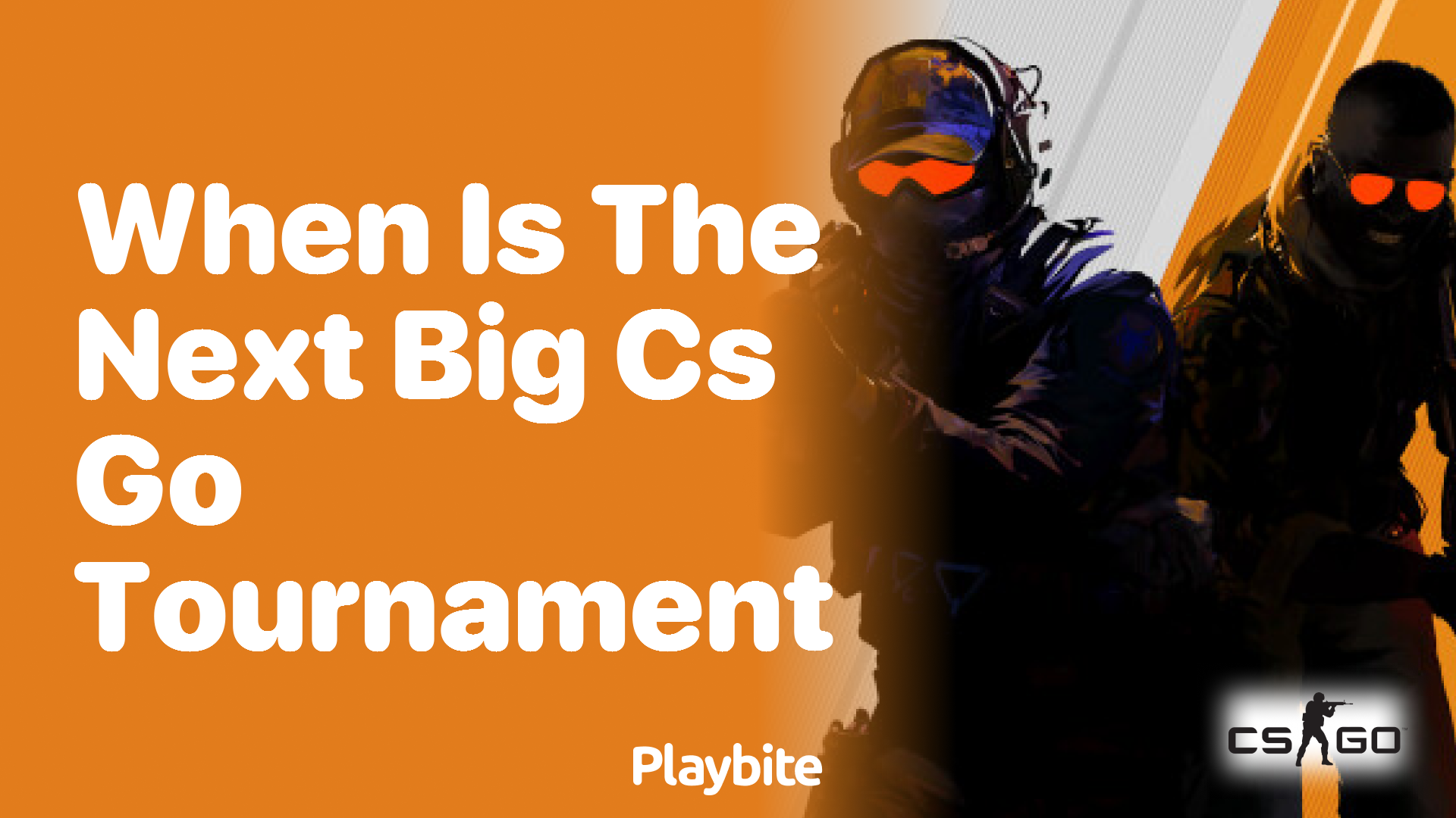 When is the next big CS:GO tournament?