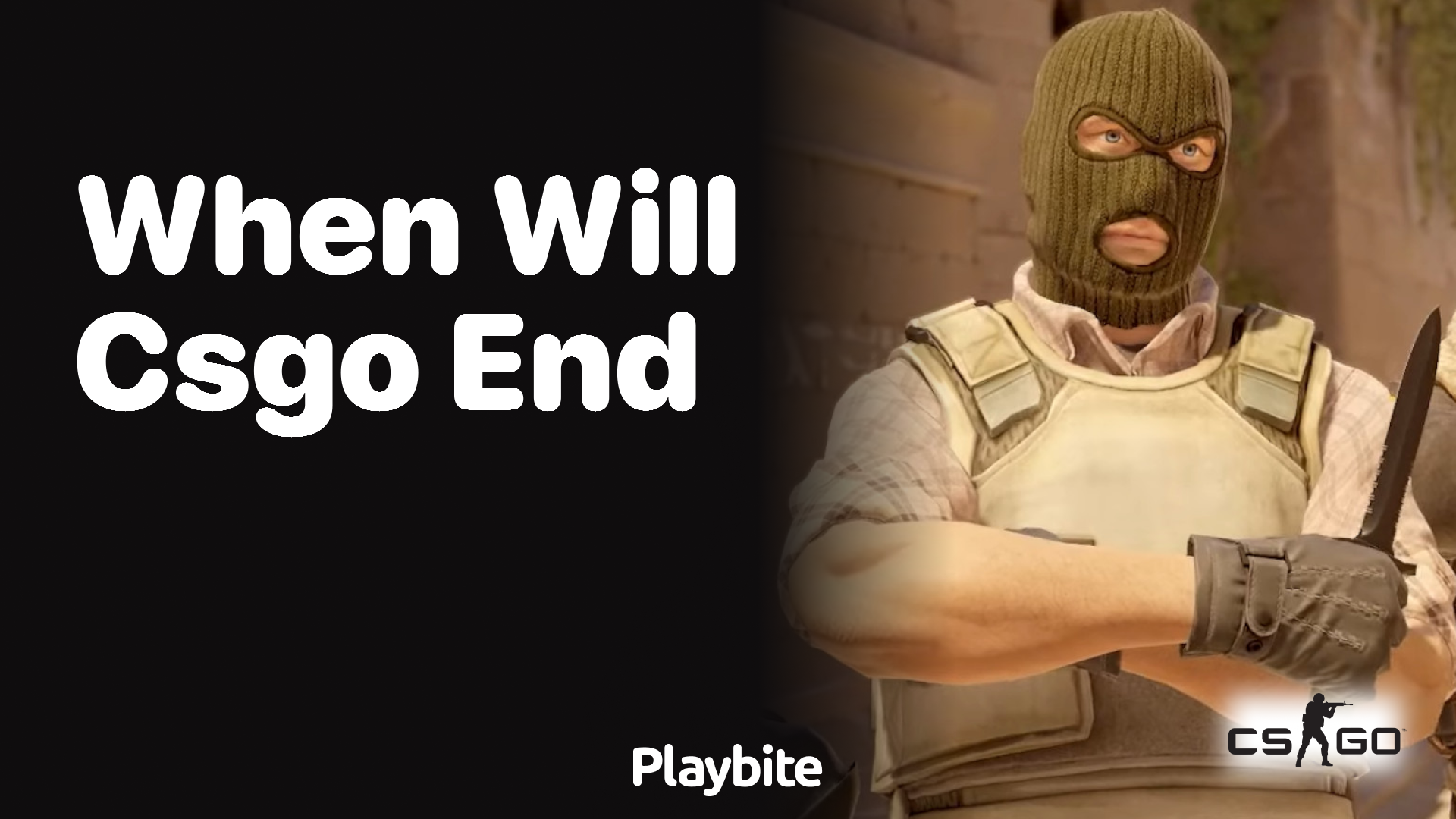 When will CS:GO end?