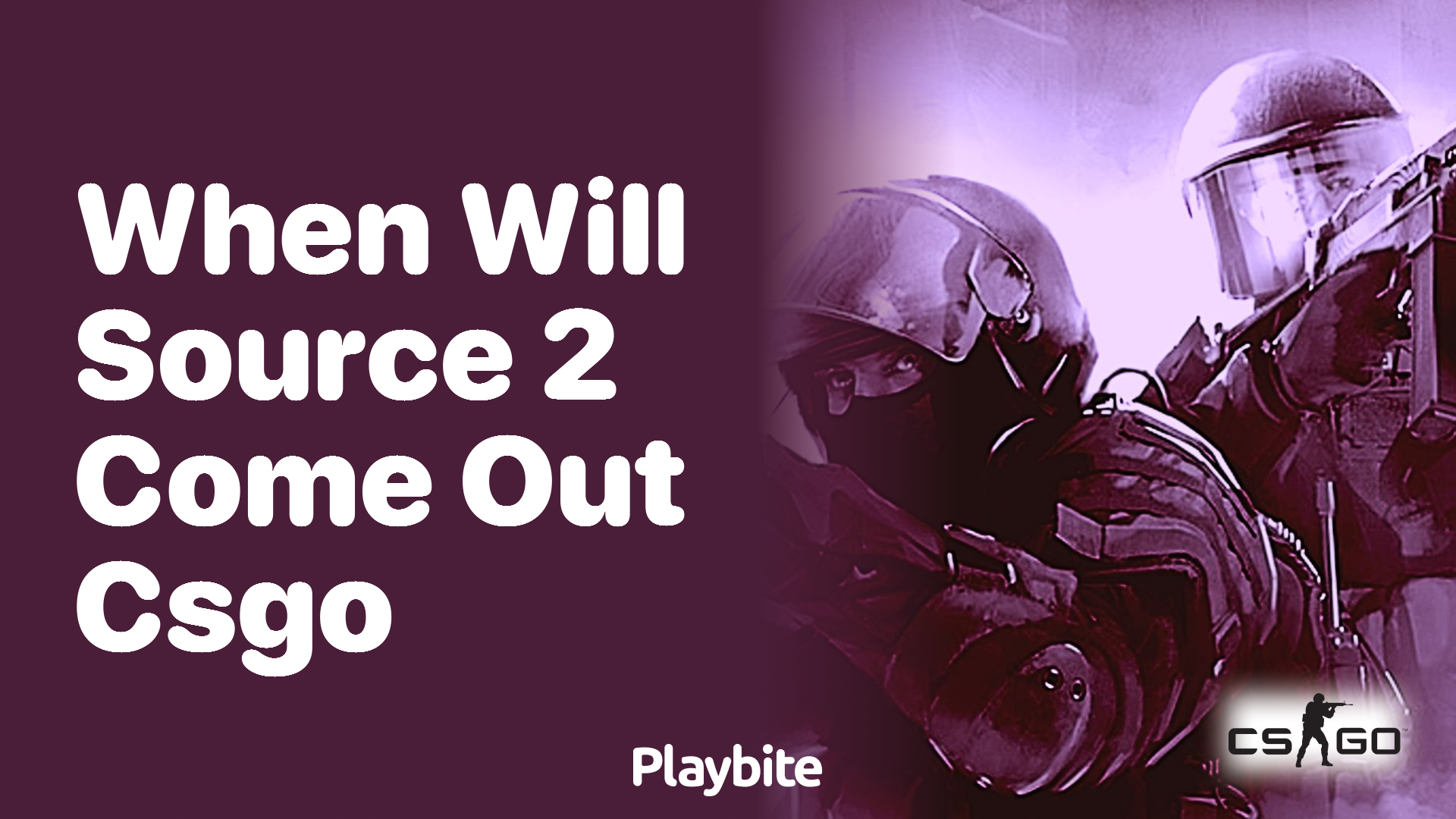 When will Source 2 come out for CS:GO?