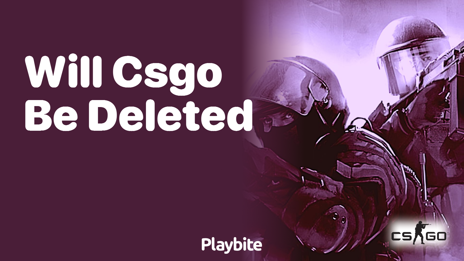 Will CS:GO be deleted?